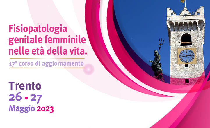 17° CORSO DI AGGIORNAMENTO - FISIOPATOLOGIA GENITALE FEMMINILE NELLE ETÀ DELLA VITA