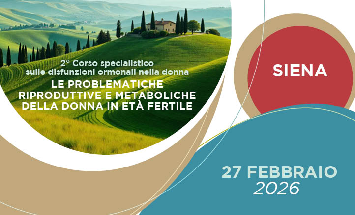 2° CORSO SPECIALISTICO SULLE DISFUNZIONI ORMONALI NELLA DONNA – LE PROBLEMATICHE RIPRODUTTIVE E METABOLICHE DELLA DONNA IN ETÀ FERTILE