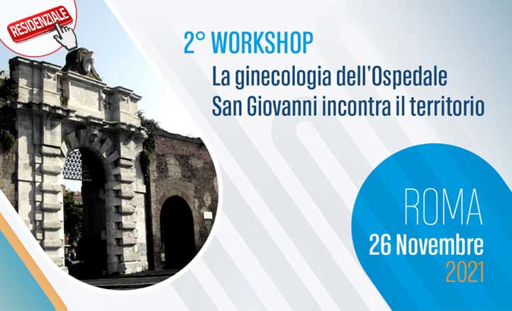 2° WORKSHOP: LA GINECOLOGIA DELL’OSPEDALE SAN GIOVANNI INCONTRA IL TERRITORIO