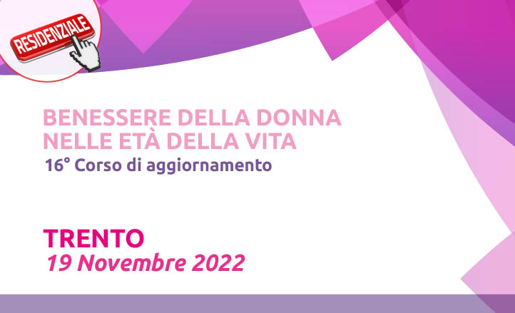 BENESSERE DELLA DONNA NELLE ETÀ DELLA VITA - 16° CORSO DIAGGIORNAMENTO