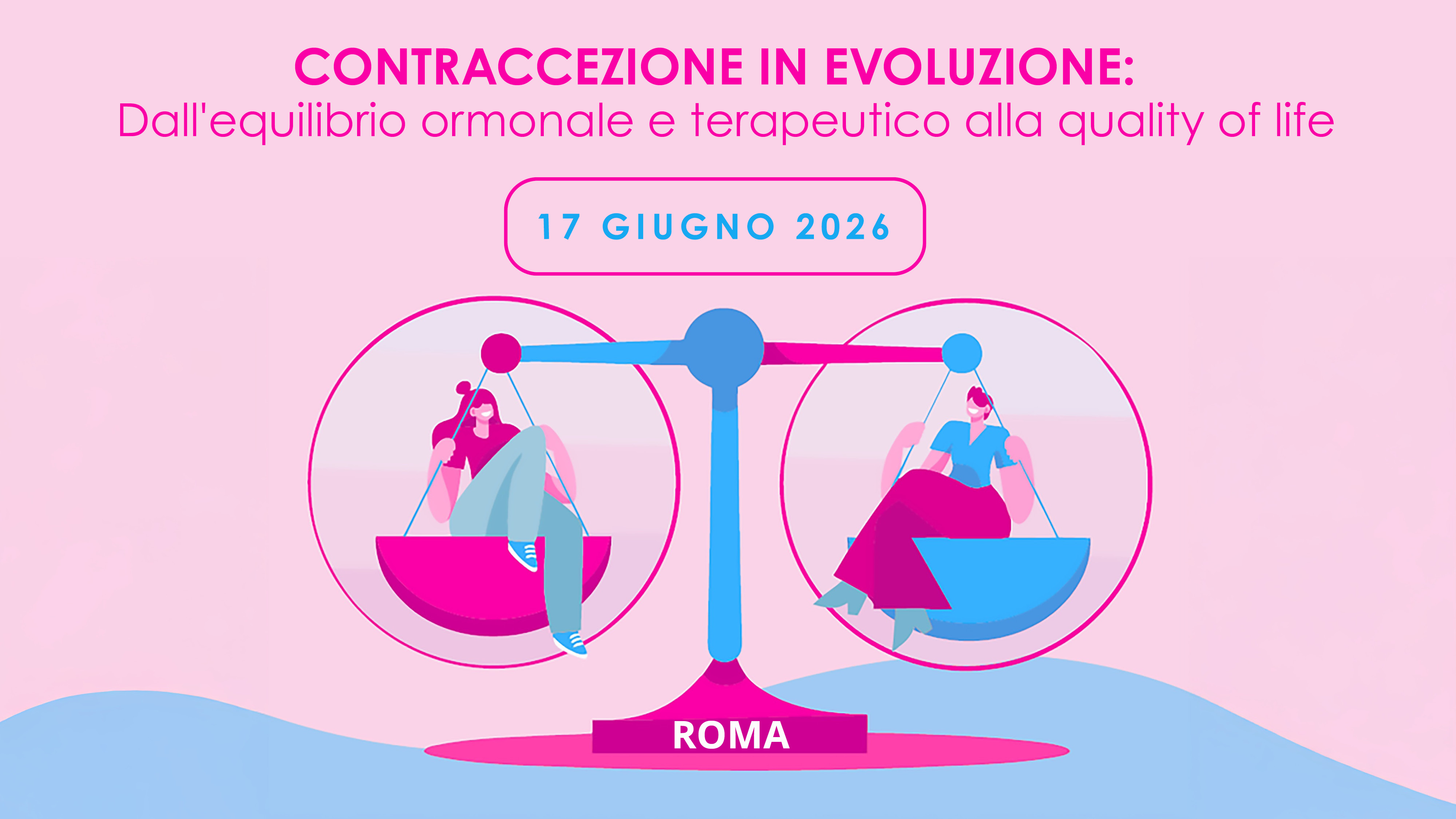 CONTRACCEZIONE IN EVOLUZIONE: DALL'EQUILIBRIO ORMONALE E TERAPEUTICOALLA QUALITY OF LIFE