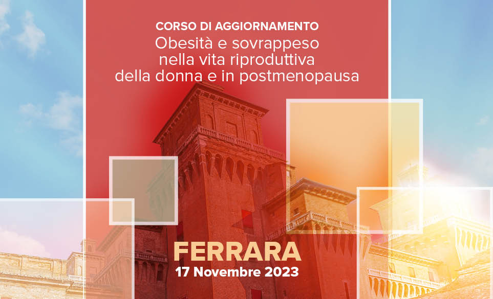 CORSO DI AGGIORNAMENTO OBESITA' E SOVRAPPESO NELLA VITA RIPRODUTTIVA DELLA DONNA E IN POSTMENOPAUSA