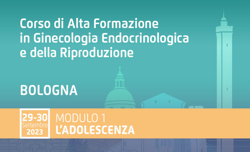 CORSO DI ALTA FORMAZIONE IN GINECOLOGIA ENDOCRINOLOGICA E DELLARIPRODUZIONE -MODULO I- L'ADOLESCENZA