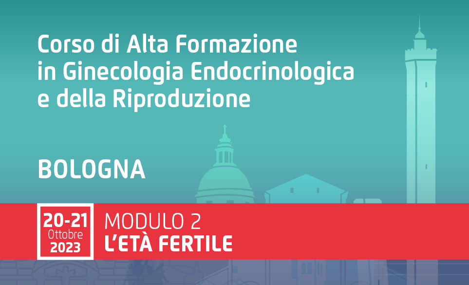 CORSO DI ALTA FORMAZIONE IN GINECOLOGIA ENDOCRINOLOGICA E DELLARIPRODUZIONE -MODULO II- L'ETA' FERTILE