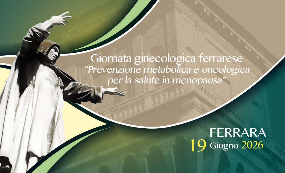 GIORNATA GINECOLOGICA FERRARESE “PREVENZIONE ONCOLOGICA E METABOLICAPER LA SALUTE IN MENOPAUSA”