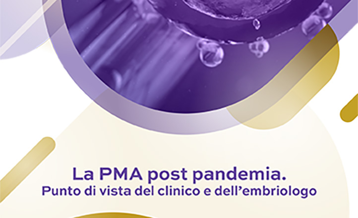 LA PMA POST PANDEMIA. PUNTO DI VISTA DEL CLINICO E DELL’EMBRIOLOGO