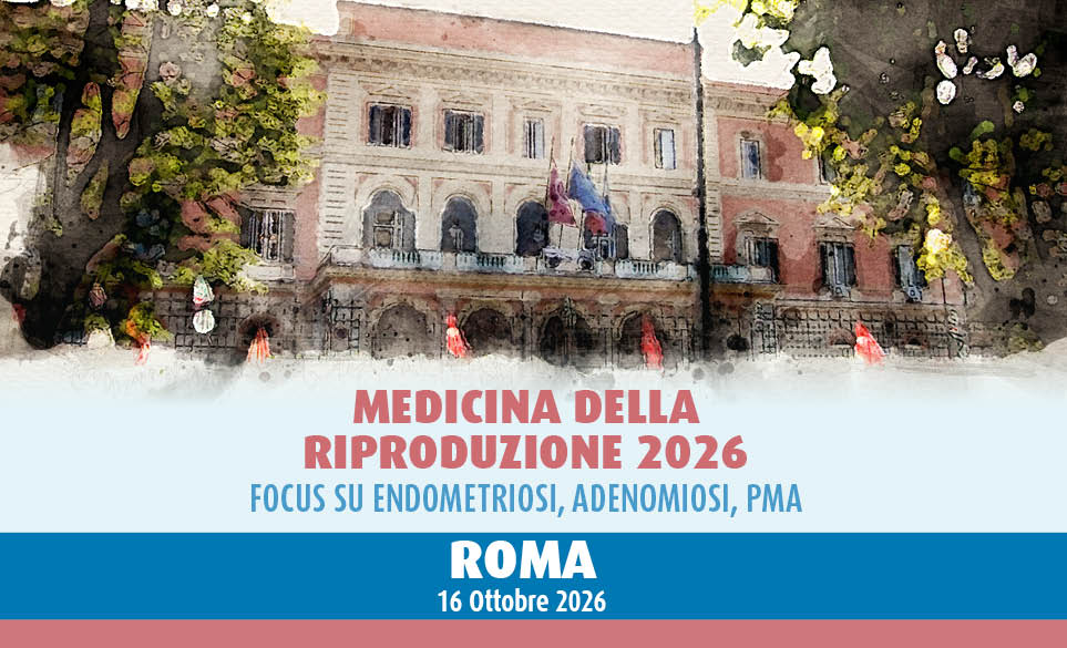 MEDICINA DELLA RIPRODUZIONE 2026 –FOCUS SU ENDOMETRIOSI, ADENOMIOSI, PMA
