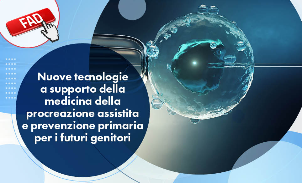 Nuove tecnologie a supporto della medicina della procreazione assistita e prevenzione primaria per i futuri genitori