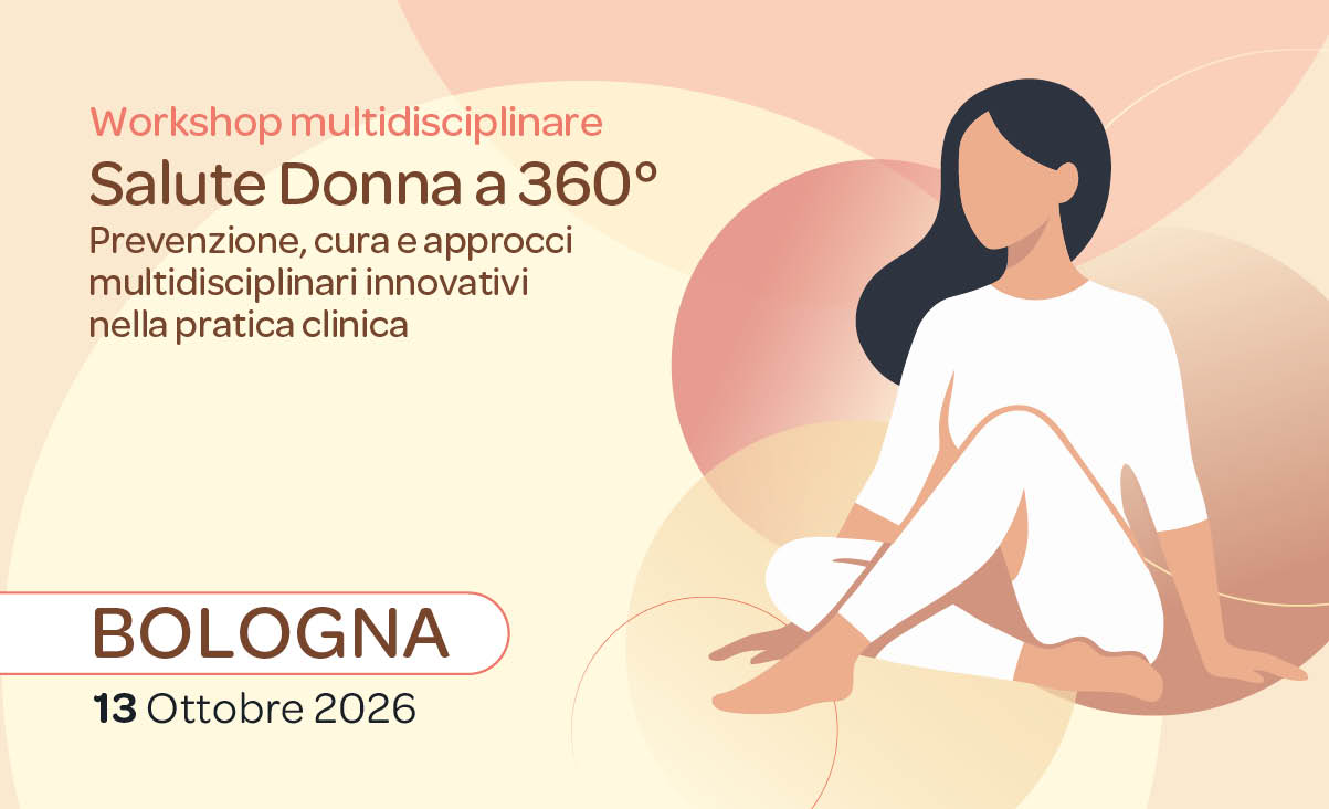 SALUTE DONNA A 360° - PREVENZIONE, CURA E APPROCCI MULTIDISCIPLINARIINNOVATIVI NELLA PRATICA CLINICA