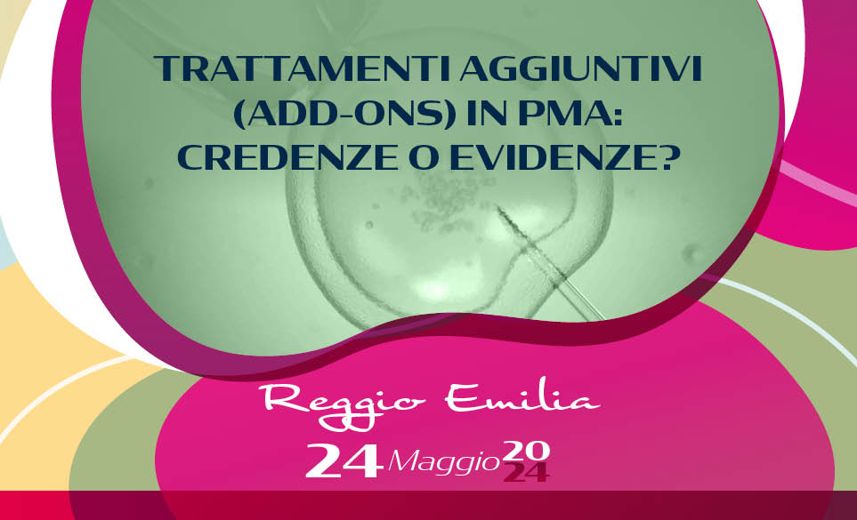 TRATTAMENTI AGGIUNTIVI (ADD-ONS) IN PMA :CREDENZE O EVIDENZE?